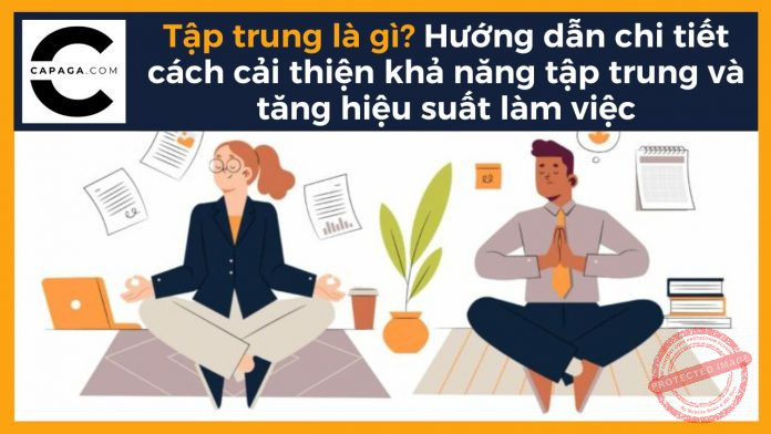 Tập trung là gì? Hướng dẫn chi tiết cách cải thiện khả năng tập trung và tăng hiệu suất làm việc