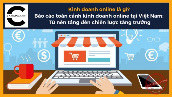 Kinh doanh online là gì? Báo cáo toàn cảnh kinh doanh online tại Việt Nam: Từ nền tảng đến chiến lược tăng trưởng