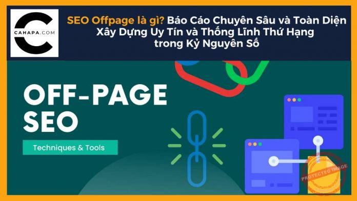 SEO Offpage là gì? Báo Cáo Chuyên Sâu và Toàn Diện về SEO Offpage: Xây Dựng Uy Tín và Thống Lĩnh Thứ Hạng trong Kỷ Nguyên Số
